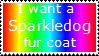 I want a sparkledog furcoat